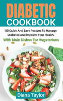 Diabetic Cookbook: 50 Quick And Easy Recipes To Manage Diabetes And Improve Your Health. With Main Dishes For Vegetarians