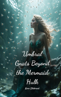 Umbral Gnats Beyond the Mermaid Hulk