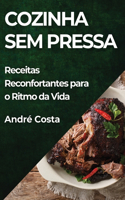 Cozinha Sem Pressa: Receitas Reconfortantes para o Ritmo da Vida