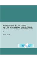 Beyond the World of Titans, and the Remaking of World Order: A Preface to a New Logic of Empire Building