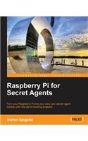 Raspberry Pi for Secret Agents: Turn You Raspberry Pi into Your Very Own Secret Agent Toolbox With This Set of Exciting Projects!