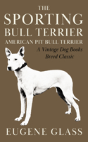 Sporting Bull Terrier (Vintage Dog Books Breed Classic - American Pit Bull Terrier)