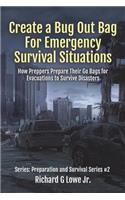 Create a Bug Out Bag for Emergency Survival Situations: How Preppers Prepare Their Go Bags for Evacuations to Survive Disasters