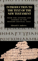 Introduction to the Text of the New Testament: From The Authors and Scribe to the Modern Critical Text