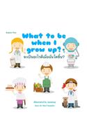 What to be when I grow up? จะเป็นอะไรดีเมื่อฉันโตขึ้น?