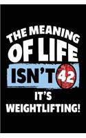 The Meaning Of Life Isn't 42 It's Weightlifting: Weightlifting Lined Notebook