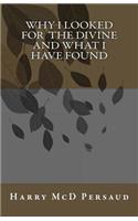 Why I Looked for the Divine and What I Have Found