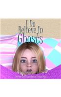 I Do Believe In Ghosts