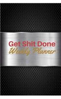 Get Shit Done Weekly Planner: Notebook Organizer Journal, To Do List, 150 Pages 6x9 Inches(2 Gift)