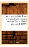 Varia Provincialia . Textes Provençaux, En Majeure Partie Inédits, Publiés Et Annotés (Éd.1889)