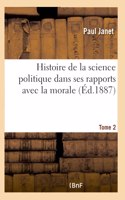 Histoire de la Science Politique Dans Ses Rapports Avec La Morale. Tome 2