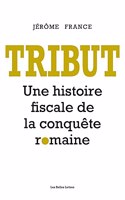 Tribut: Une Histoire Fiscale de la Conquete Romaine