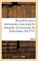 Recueil de Pièces Interessantes. Tome 6