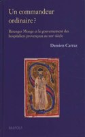 Un Commandeur Ordinaire ? Berenger Monge Et Le Gouvernement Des Hospitaliers Provencaux Au Xiiie Siecle