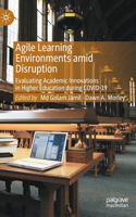 Agile Learning Environments amid Disruption: Evaluating Academic Innovations in Higher Education During Covid-19
