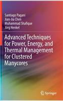 Advanced Techniques for Power, Energy, and Thermal Management for Clustered Manycores