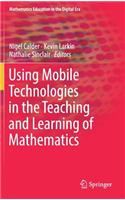 Using Mobile Technologies in the Teaching and Learning of Mathematics