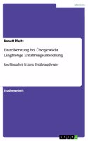 Einzelberatung bei Übergewicht. Langfristige Ernährungsumstellung: Abschlussarbeit B-Lizenz Ernährungsberater