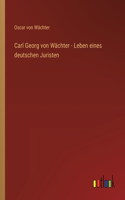 Carl Georg von Wächter - Leben eines deutschen Juristen