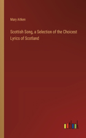 Scottish Song, a Selection of the Choicest Lyrics of Scotland
