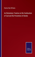 An Elementary Treatise on the Combustion of Coal and the Prevention of Smoke