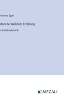 Moni der Geißbub; Erzählung: in Großdruckschrift