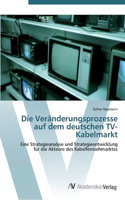 Veränderungsprozesse auf dem deutschen TV-Kabelmarkt