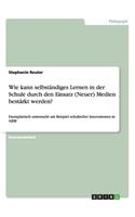 Wie kann selbständiges Lernen in der Schule durch den Einsatz (Neuer) Medien bestärkt werden?