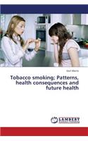 Tobacco smoking; Patterns, health consequences and future health