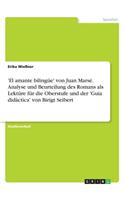 'El amante bilingüe' von Juan Marsé. Analyse und Beurteilung des Romans als Lektüre für die Oberstufe und der 'Guía didáctica' von Birigt Seibert