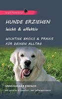 Hunde erziehen - leicht & effektiv: Wichtige Basics & Praxis für Deinen Alltag