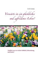 Vorwärts in ein glückliches und zufriedenes Leben!