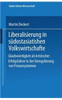 Liberalisierung in südostasiatischen Volkswirtschaften: Glaubwürdigkeit als kritischer Erfolgsfaktor in der Deregulierung von Finanzsystemen(Gabler Edition Wissenschaft)