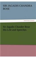Sir Jagadis Chunder Bose His Life and Speeches