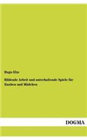 Bildende Arbeit und unterhaltende Spiele für Knaben und Mädchen