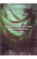 Report on the settlement of the Siam and Tenasserim boundary