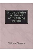 A True Treatise on the Art of Fly-Fishing Trolling