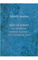 Special report for the period commencing June 7, 1913, to June 30, 1914