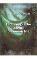 Lectures on the science of human life: (English)