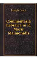 Commentaria hebraica in R. Mosis Maimonidis