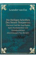 Die Heiligen Schriften Des Neuen Testaments Übersezt Und Mit Zugefügten Sach-Parallelstellen Und Grundtextlichen Abweichungen Neu Revidirt