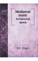 Mediaeval Music an Historical Sketch