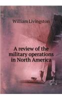 A Review of the Military Operations in North America