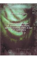 Essays Upon the Law of Evidence, New Trials, Special Verdicts, Trials at Bar and Repleaders Volume 3