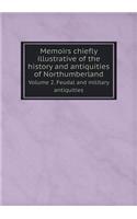 Memoirs chiefly illustrative of the history and antiquities of Northumberland Volume 2. Feudal and military antiquities: (English)