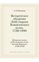 Historical Review of the Izmailovo Leib-Guards Regiment. 1730-1850