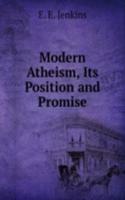 Modern Atheism, Its Position and Promise