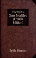 Portraits Sans Modeles (French Edition)