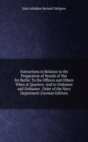 Instructions in Relation to the Preparation of Vessels of War for Battle: To the Officers and Others When at Quarters: And to Ordnance and Ordnance . Order of the Navy Department (German Edition)