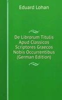 De Librorum Titulis Apud Classicos Scriptores Graecos Nobis Occurrentibus (German Edition)